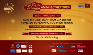 Cuộc thi Tài năng ÂM NHẠC VIỆT 2024 Vòng sơ tuyển khu vực miền Trung